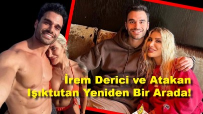 Eski Aşıklar Barıştı: İrem Derici ve Atakan Işıktutan Yeniden Bir Arada!