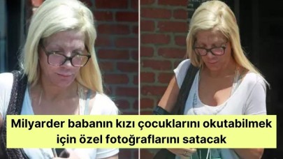 Milyarder babanın kızı çocuklarını okutabilmek için özel fotoğraflarını satacak