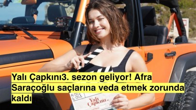 Yalı Çapkını 3. sezon için sete çıktı, Afra Saraçoğlu uzun saçlarına veda etti!