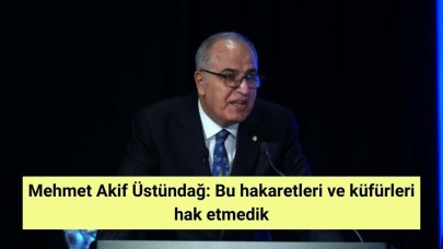 Mehmet Akif Üstündağ: Bu hakaretleri ve küfürleri hak etmedik