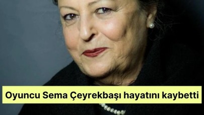 Oyuncu Sema Çeyrekbaşı hayatını kaybetti