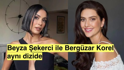 Beyza Şekerci rol arkadaşı Bergüzar korel'den destek aldığını söyledi