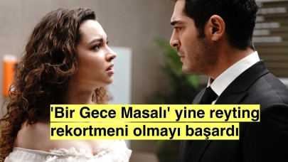 'Bir Gece Masalı' dizisi salı akşamlarının reyting rekortmeni olmaya devam ediyor