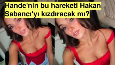 Hande Erçel Hakan Sabancı'yı kıskandırmak için derin dekolteli pozlar paylaştı!