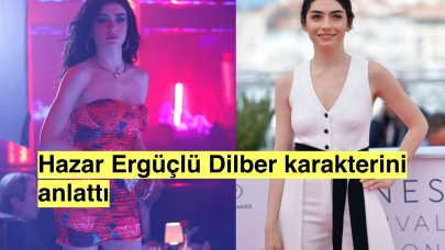 Hazar Ergüçlü Dilber'i anlattı:'Acıya rağmen hayatı sevmek'