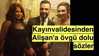 Alişan'ın kayınvalidesi:"Damadım değil, oğlum gibi görüyorum"