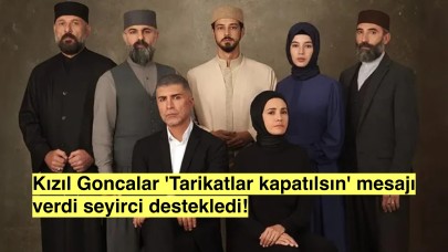 Kızıl Goncalar dizisinin 'Tarikatlar kapatılsın' mesajı gündem oldu