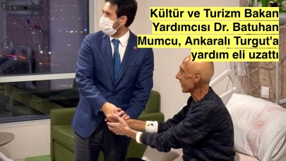 Ankaralı Turgut'un yardım çığlıklarına Kültür ve Turizm Bakan Yardımcısı Dr. Batuhan Mumcu kulak verdi