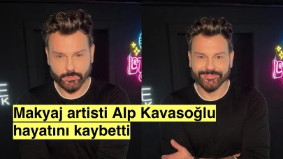 Sanat camiası Makyaj artisti Alp Kavasoğlu'nun vefatıyla sarsıldı