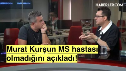 Murat Kurşun: 'Yıllarca MS tedavisi gördüm ama MS hastası değilmişim yanlış tedavi mağduruyum!'