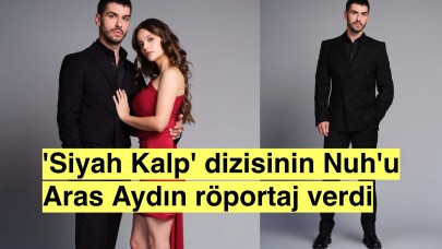 'Siyah Kalp' dizisinde Nuh karakterini oynayan Aras Aydın iddialı açıklamalar yaptı!