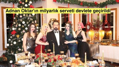 Adnan Oktar'ın milyarlık serveti devlete geçti