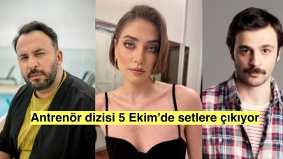 Antrenör dizisi 5 Ekim'de setlere çıkacak