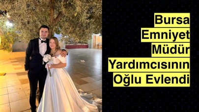 Bursa Emniyet Müdür Yardımcısının Oğlu Nicole Elizabeth ile evlendi