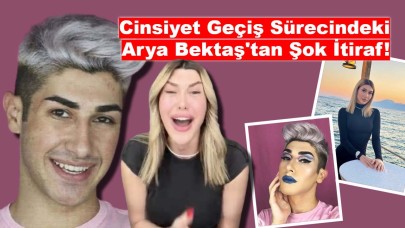 Cinsiyet Geçiş Sürecindeki Arya Bektaş'tan Şok İtiraf!