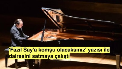 Nişantaşı'ndaki satılık daire ilanındaki şaşırtıcı yazı dikkat çekti 'Fazıl Say'a komşu olacaksınız'