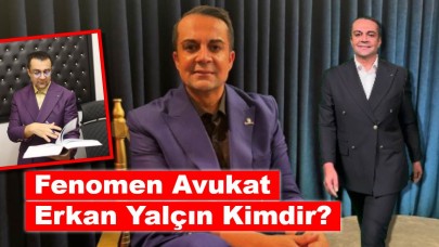 Fenomen Avukat Erkan Yalçın Kimdir?