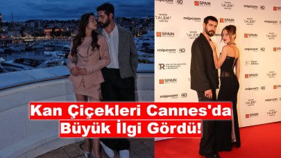 Kan Çiçekleri Cannes'da Büyük İlgi Gördü!