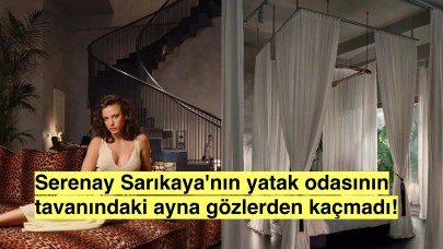 Serenay Sarıkaya evini açtı, yatak odasının tavanındaki ayna detayı dikkat çekti