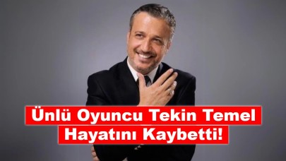 Ünlü Oyuncu Tekin Temel Hayatını Kaybetti!