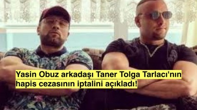 Yasin Obuz yakın arkadaşı Taner Tolga Tarlacı'nın hapis cezasının iptal edildiğini açıkladı