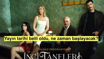 İnci Taneleri'nin yayın tarihi belli oldu, ne zaman başlayacak?