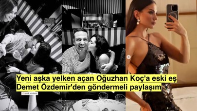 Oğuzhan Koç yeni bir ilişkiye başladı, eski eş Demet Özdemir'den gönderme gecikmedi!