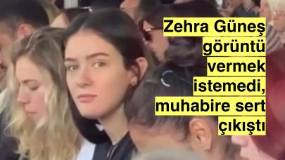 Zehra güneş kendisini çeken muhabire görüntü vermek istemedi, ortalık karıştı