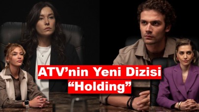 ATV’nin Yeni Dizisi “Holding” Konusu Ne, Oyuncuları Kimler?