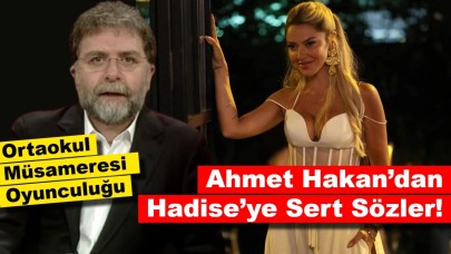 Ahmet Hakan’dan Hadise’ye Sert Sözler!