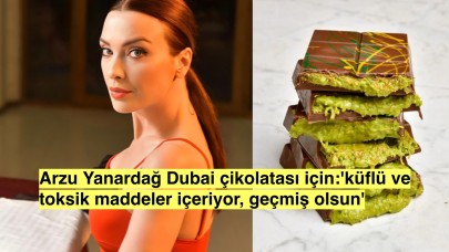 Oyuncu Arzu Yanardağ Dubai çikolatası hakkında şok edici açıklamalarda bulundu