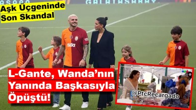 Aşk Üçgeninde Son Skandal: L-Gante, Wanda’nın Yanında Başkasıyla Öpüştü!