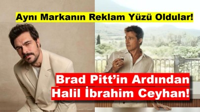 Aynı Markanın Reklam Yüzü Oldular: Brad Pitt’in Ardından Halil İbrahim Ceyhan!