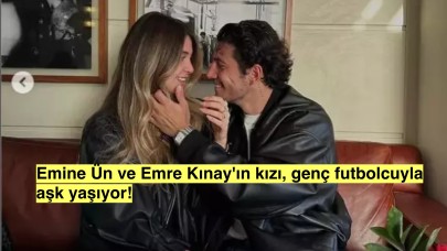 Emine Ün ve Emre Kınay'ın kızı futbolcu sevgilisi ile aşk yaşadığı anları paylaştı