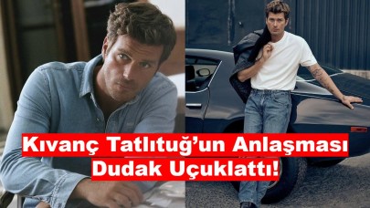 Kıvanç Tatlıtuğ’un Anlaşması Dudak Uçuklattı!