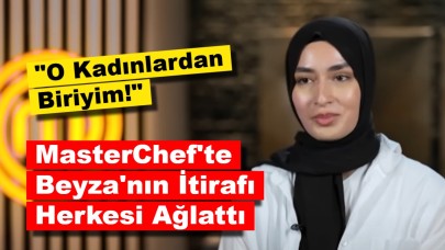 MasterChef'te Beyza'nın İtirafı Herkesi Ağlattı: "O Kadınlardan Biriyim!"