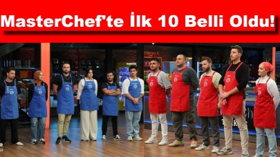 MasterChef'te İlk 10 Belli Oldu!