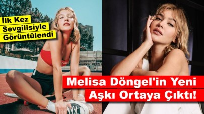 İlk Kez Sevgilisiyle Görüntülendi: Melisa Döngel'in Futbolcu Sevgilisi Kim?