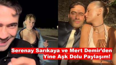 Serenay Sarıkaya ve Mert Demir’den Yine Aşk Dolu Paylaşım!