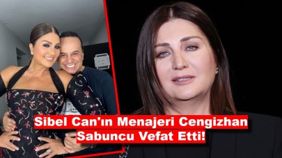 Sibel Can'ın Menajeri Cengizhan Sabuncu kimdir, neden öldü?