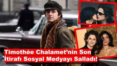 Timothée Chalamet’nin Son İtirafı Sosyal Medyayı Salladı!