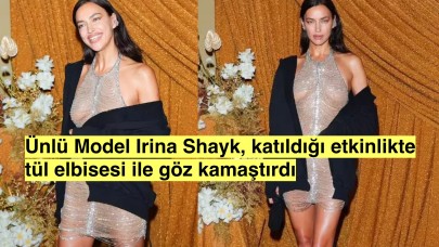 Ünlü model Irina Shayk tülden giydiği elbisesi ile magazincilerin odağı oldu