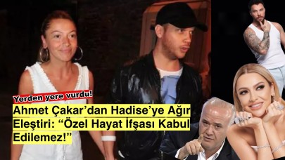 Ahmet Çakar’dan Hadise’ye sert yüklenme: “Özel hayatı ifşa etti” diye yerden yere vurdu