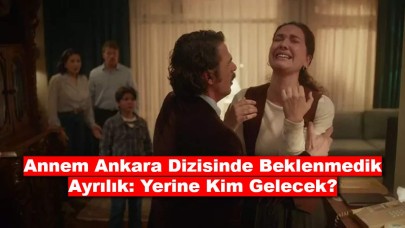 Annem Ankara Dizisinde Beklenmedik Ayrılık: Yerine Kim Gelecek?