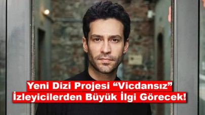 Ekin Koç’un Yeni Dizi Projesi “Vicdansız” İzleyicilerden Büyük İlgi Görecek!