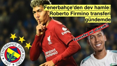 Fenerbahçe'den Şok Transfer: Roberto Firmino İçin Harekete Geçildi!