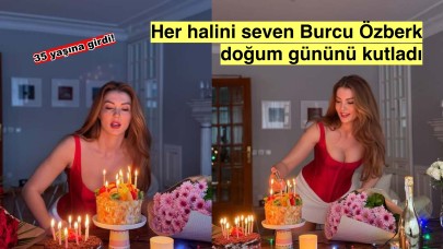 Burcu Özberk’in Yeni Yaş İtirafı: 'Her Halimi Kabul Ediyorum'!