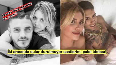 Icardi ve Wanda Nara arasında sular durulmuyor, Wanda saatlerimi ve nakit paramı çaldı!