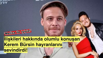 Kerem Bürsin’den Mutluluk Mesajı: 'Melisa İle Her Şey Yolunda!