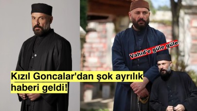 Kızıl Goncalar'da şok ayrılık, Vahid'e güle güle dediler!